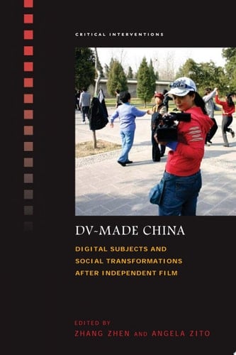 DV-Made China Digital Subjects and Social Transformations after Independent Film