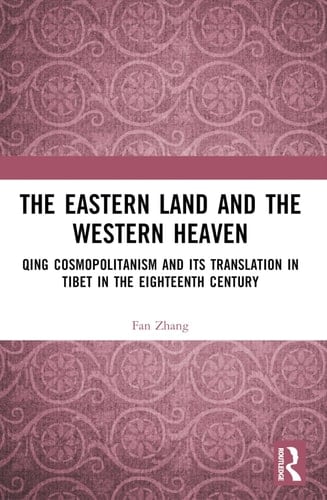 The Eastern Land and the Western Heaven Qing Cosmopolitanism and Its Translation in Tibet in the Eighteenth Century