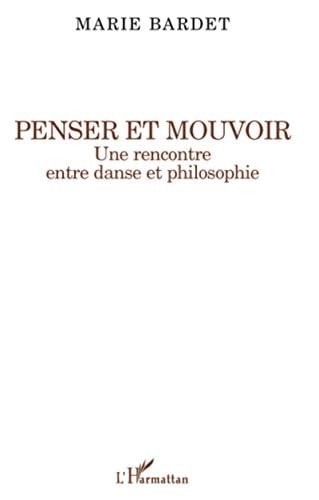 Penser et mouvoir une rencontre entre danse et philosophie