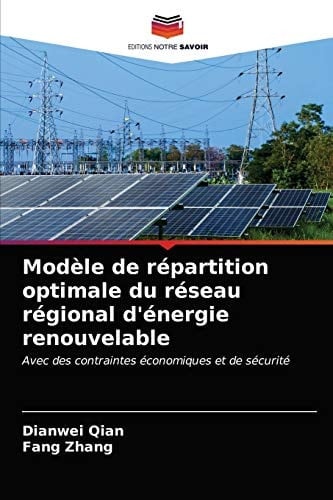 Modèle de répartition optimale du réseau régional d'énergie renouvelable: Avec des contraintes économiques et de sécurité (French Edition)