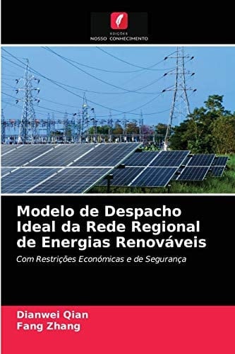 Modelo de Despacho Ideal da Rede Regional de Energias Renováveis: Com Restrições Económicas e de Segurança (Portuguese Edition)