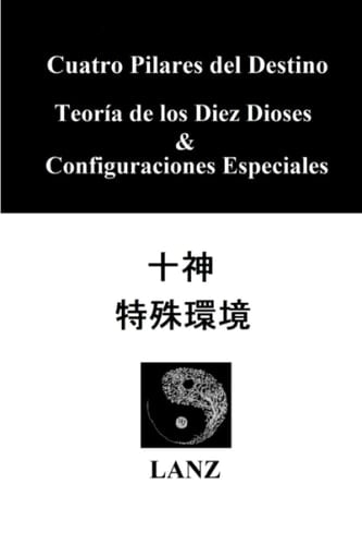 Cuatro Pilares del Destino. Teoría de los Diez Dioses & Configuraciones Especiales (Spanish Edition)