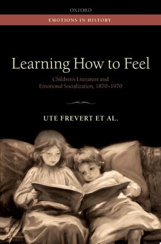 Learning how to Feel Children's Literature and Emotional Socialization, 1870-1970