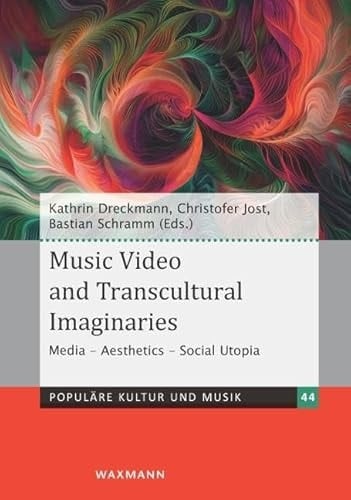 Music Video and Transcultural Imaginaries Media – Aesthetics – Social Utopia