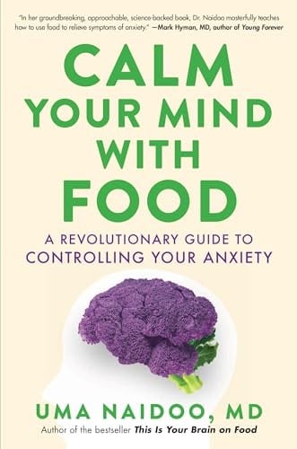 Calm Your Mind with Food A Revolutionary Guide to Controlling Your Anxiety