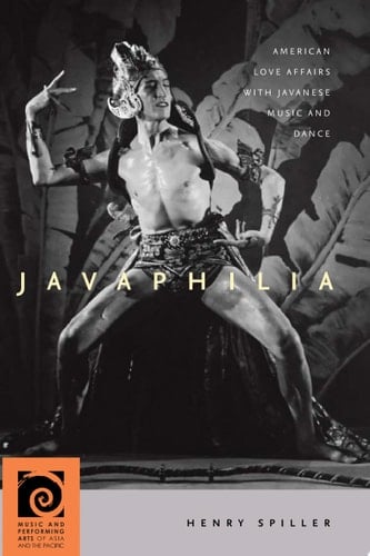 Javaphilia American Love Affairs with Javanese Music and Dance