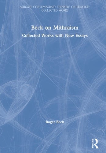 Beck on Mithraism Collected Works with New Essays