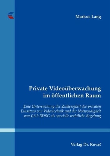 Private Videoüberwachung im öffentlichen Raum eine Untersuchung der Zulässigkeit des privaten Einsatzes von Videotechnik und der Notwendigkeit von § 6 b BDSG als spezielle rechtliche Regelung