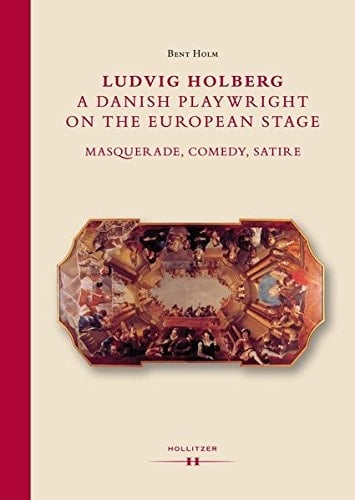 Ludvig Holberg, a Danish Playwright on the European Stage Masquerade, Comedy, Satire