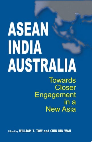 ASEAN-India-Australia Towards Closer Engagement in a New Asia