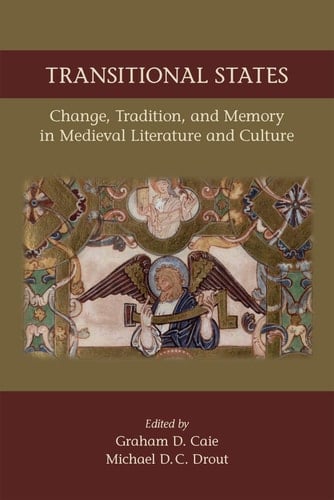Transitional States Change, Tradition, and Memory in Medieval Literature and Culture