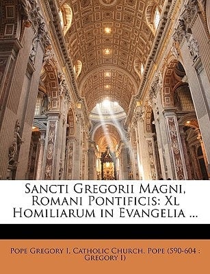 Sancti Gregorii Magni, Romani Pontificis: XL Homiliarum in Evangelia ... (English and Latin Edition)