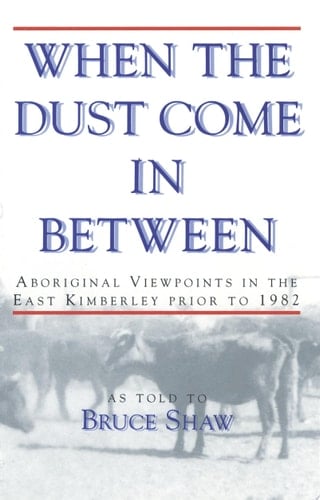 When the Dust Come in Between Aboriginal Viewpoints in the East Kimberley Prior to 1982