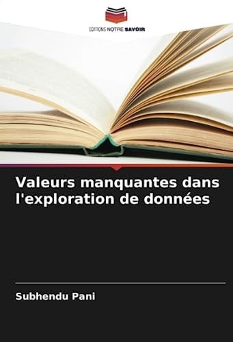 Valeurs manquantes dans l'exploration de données (French Edition)