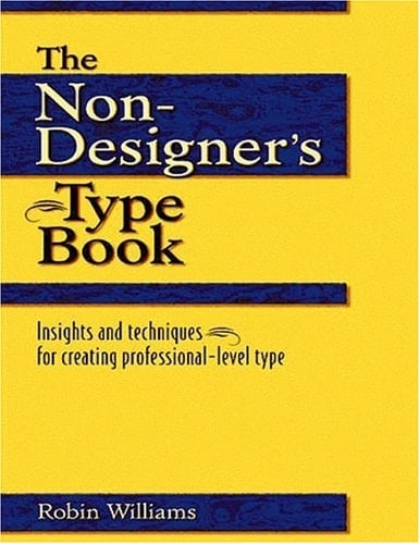 The Non-Designer's Type Book : Insights and Techniques for Creating Professional-Level Type
