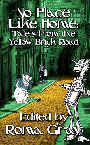 No Place Like Home Twisted Tales from the Yellow Brick Road