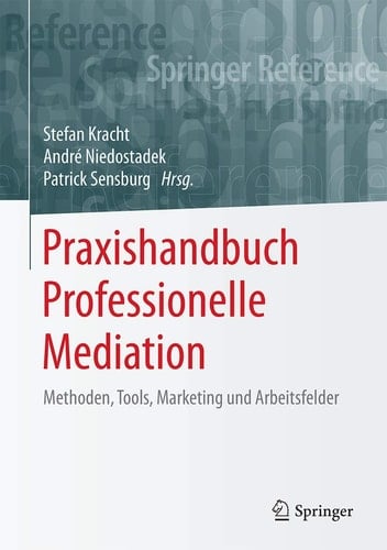 Praxishandbuch Professionelle Mediation: Methoden, Tools, Marketing und Arbeitsfelder (Springer Reference Psychologie) (German Edition)