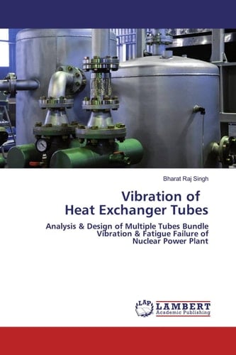 Vibration of Heat Exchanger Tubes: Analysis & Design of Multiple Tubes BundleVibration & Fatigue Failure ofNuclear Power Plant