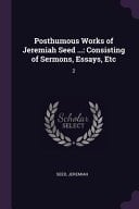 Posthumous Works of Jeremiah Seed ... Consisting of Sermons, Essays, Etc: 2