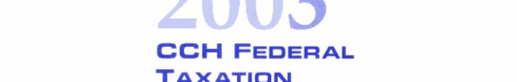 CCH Federal Taxation Comprehensive Topics, 2003