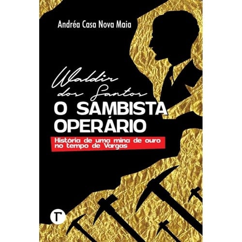 Waldir dos Santos, o sambista operário história de uma mina de ouro no tempo de Vargas