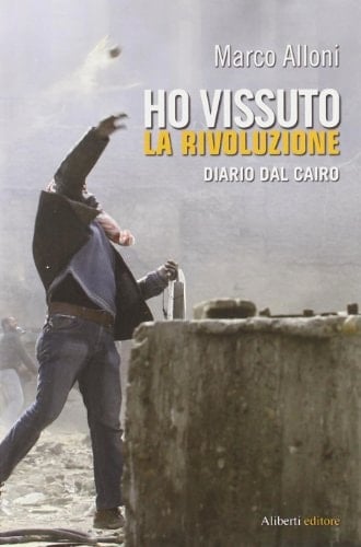 Ho vissuto la rivoluzione diario dal Cairo