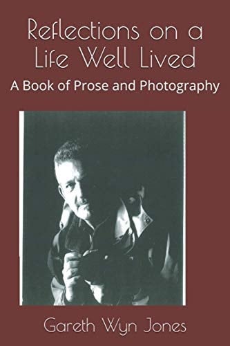 Reflections on a Life Well Lived A Book of Prose and Photography