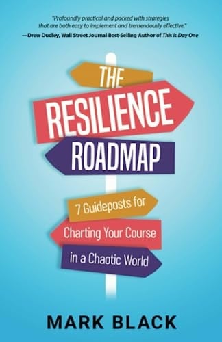 The Resilience Roadmap 7 Guideposts for Charting Your Course in a Chaotic World