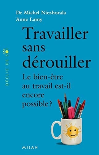 Travailler sans dérouiller le bien-être au travail est-il encore possible ?