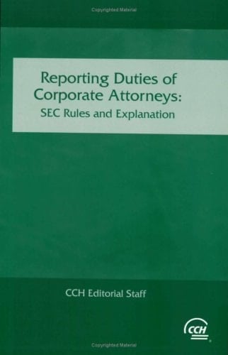 Reporting Duties of Corporate Attorneys SEC Rules and Explanation
