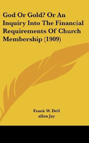 God Or Gold? Or An Inquiry Into The Financial Requirements Of Church Membership (1909)