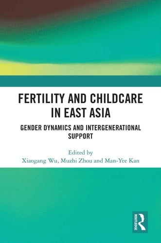 Fertility and Childcare in East Asia Gender Dynamics and Intergenerational Support