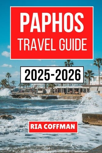 PAPHOS TRAVEL GUIDE 2025-2026: Unveiling Timeless Wonders, Local Secrets, and Authentic Experiences Along Cyprus’s Western Coast