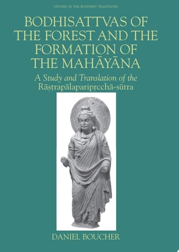 Bodhisattvas of the Forest and the Formation of the Mahayana A Study and Translation of the Rastrapalapariprccha-sutra