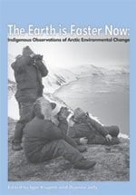 The Earth is Faster Now Indigenous Observations of Arctic Environment Change