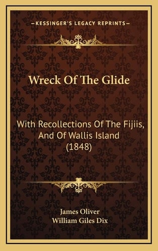 Wreck Of The Glide: With Recollections Of The Fijiis, And Of Wallis Island (1848)