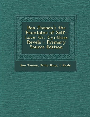 Ben Jonson's the Fountaine of Self-Love Or, Cynthias Revels - Primary Source Edition
