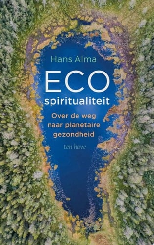 Ecospiritualiteit Over de weg naar planetaire gezondheid