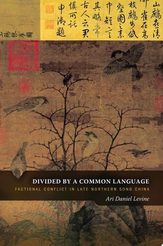Divided by a Common Language Factional Conflict in Late Northern Song China