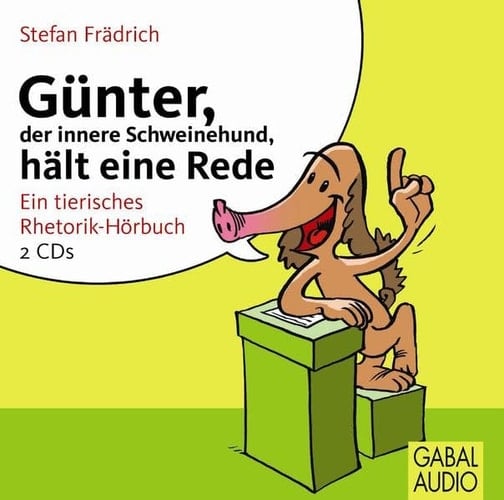Günter, der innere Schweinehund, hält eine Rede ein tierisches Rhetorik-Hörbuch ; Lesung mit Musik und Hörspielszenen