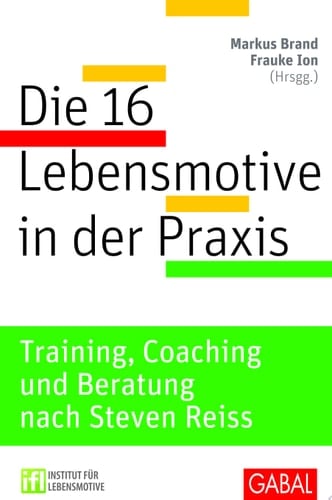 Die 16 Lebensmotive in der Praxis das Reiss Profile in Training, Coaching und Beratung