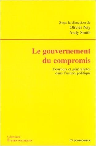 Le gouvernement du compromis - courtiers et généralistes dans l'action politique (ETUDES POLITIQU)