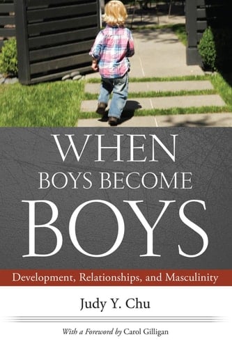 When Boys Become Boys Development, Relationships, and Masculinity