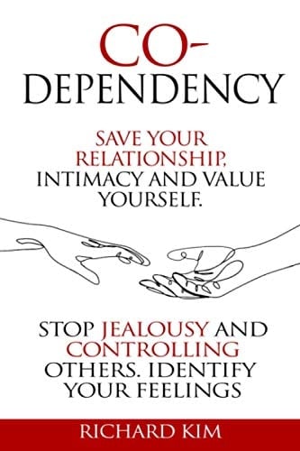 Codependency Save Your Relationship, Intimacy and Value Yourself. Stop Jealousy and Controlling Others. Identify Your Feelings.