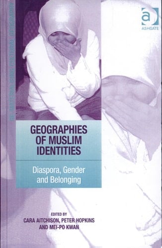 Geographies of Muslim Identities Diaspora, Gender and Belonging
