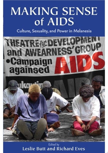 Making Sense of AIDS Culture, Sexuality, and Power in Melanesia