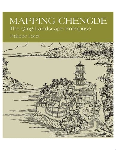 Mapping Chengde The Qing Landscape Enterprise