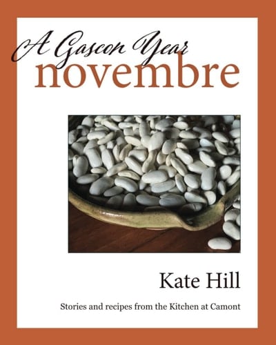A Gascon Year: Novembre: Stories and recipes from the Kitchen at Camont (A Gascon Year: Volumes 1-12 + Index)