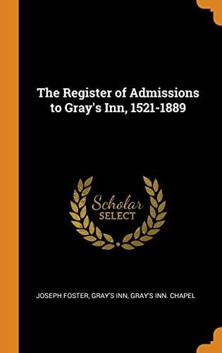 The Register of Admissions to Gray's Inn, 1521-1889