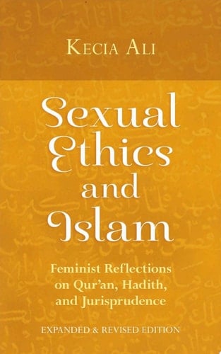 Sexual Ethics and Islam Feminist Reflections on Qur'an, Hadith, and Jurisprudence